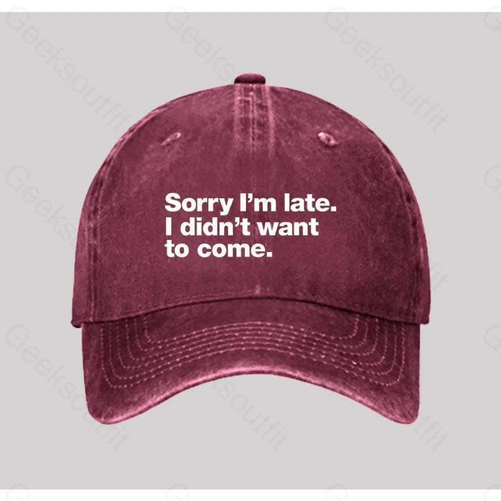 Sorry I¡¯m Late. I Didn¡¯t Want To Come Washed Vintage Baseball Cap Red