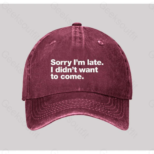 Sorry I¡¯m Late. I Didn¡¯t Want To Come Washed Vintage Baseball Cap Red