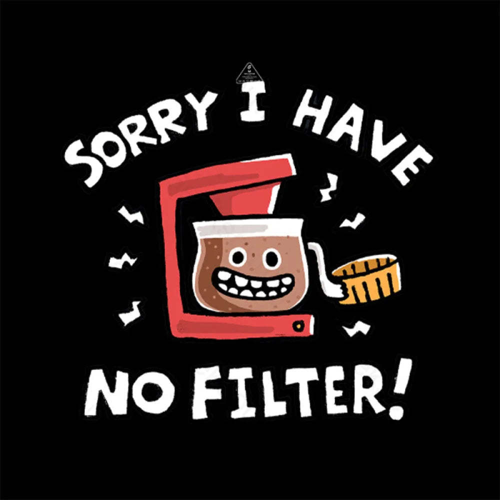 Sorry No Filter T-Shirt