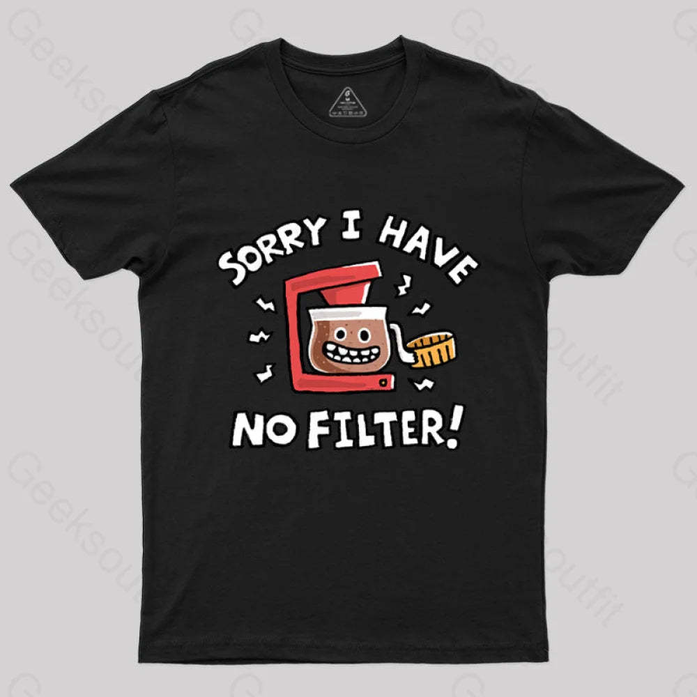 Sorry No Filter T-Shirt Black / S