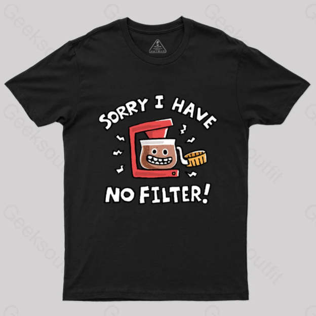 Sorry No Filter T-Shirt Black / S