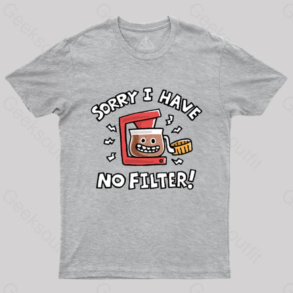 Sorry No Filter T-Shirt Grey / S