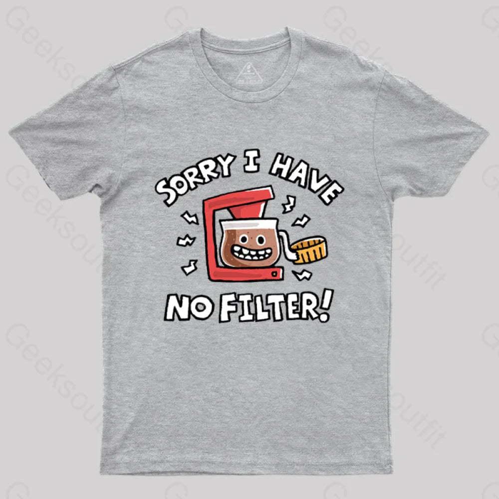 Sorry No Filter T-Shirt Grey / S