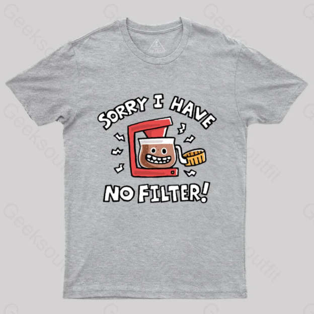 Sorry No Filter T-Shirt Grey / S