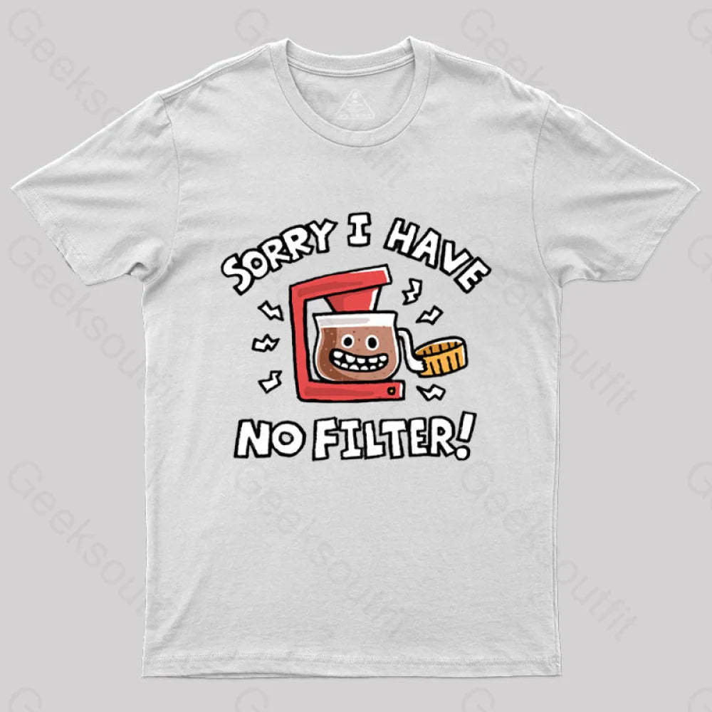 Sorry No Filter T-Shirt White / S