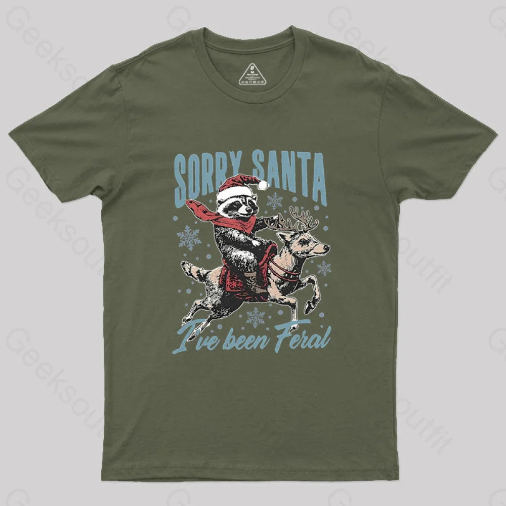 Sorry Santa I’ve Been Feral Raccoon Geek T-Shirt Army Green / S