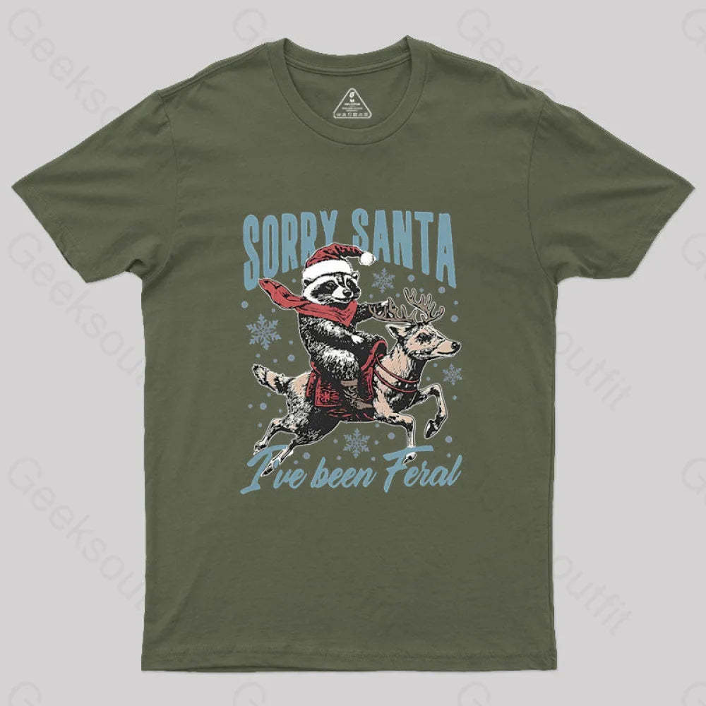 Sorry Santa I’ve Been Feral Raccoon Geek T-Shirt Army Green / S