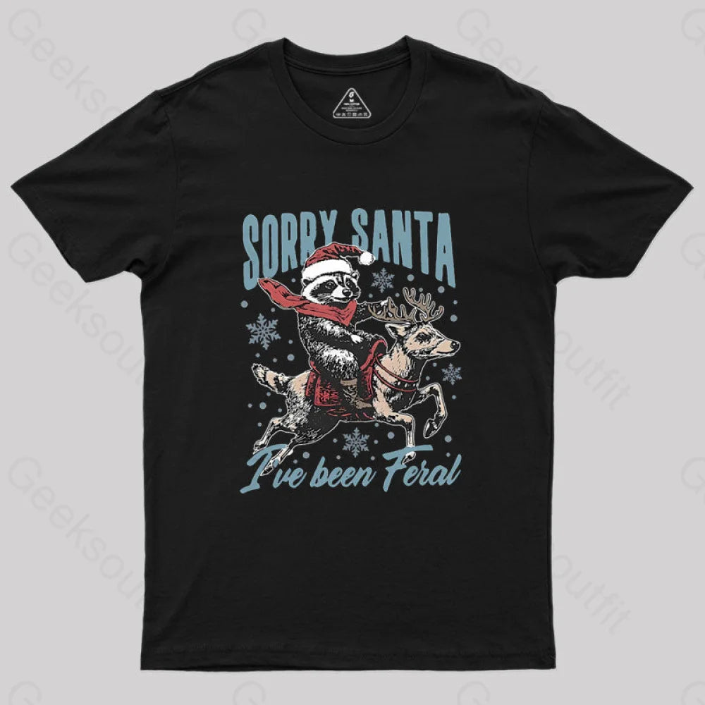 Sorry Santa I’ve Been Feral Raccoon Geek T-Shirt Black / S