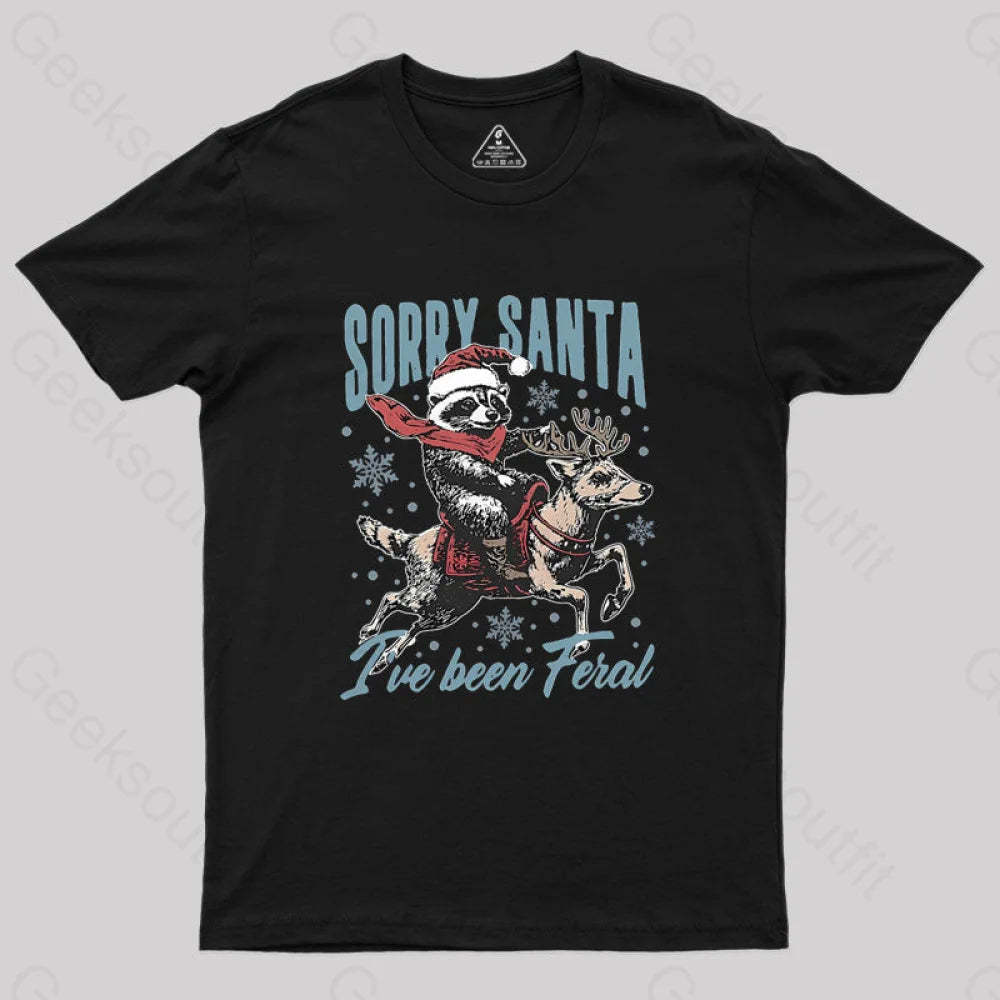 Sorry Santa I’ve Been Feral Raccoon Geek T-Shirt Black / S