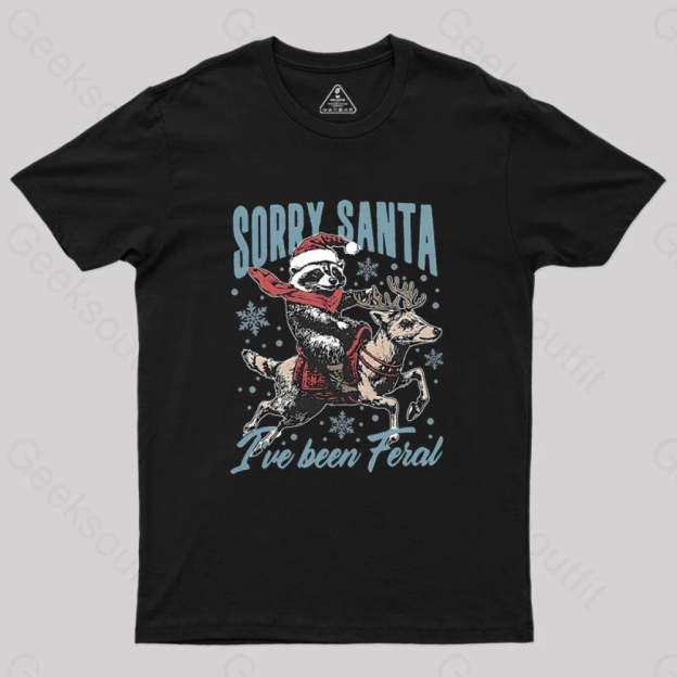 Sorry Santa I’ve Been Feral Raccoon Geek T-Shirt Black / S