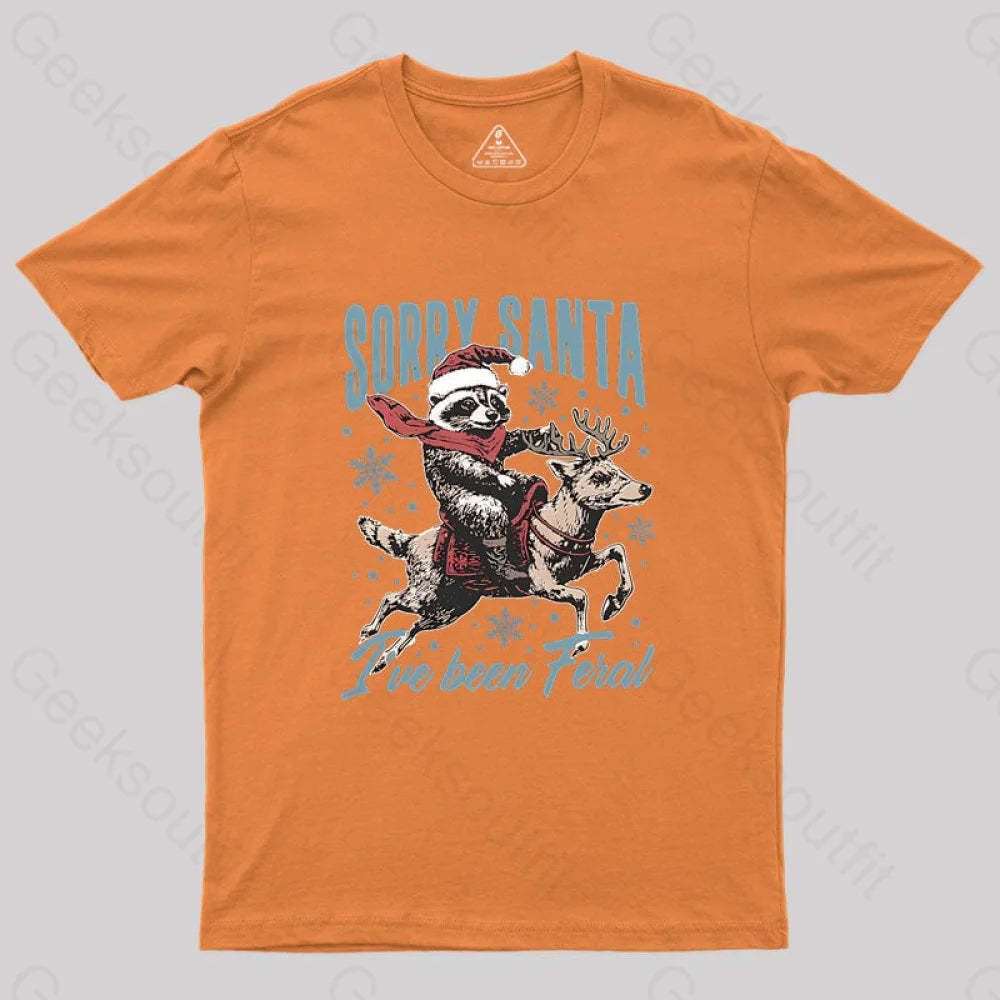 Sorry Santa I’ve Been Feral Raccoon Geek T-Shirt Orange / S