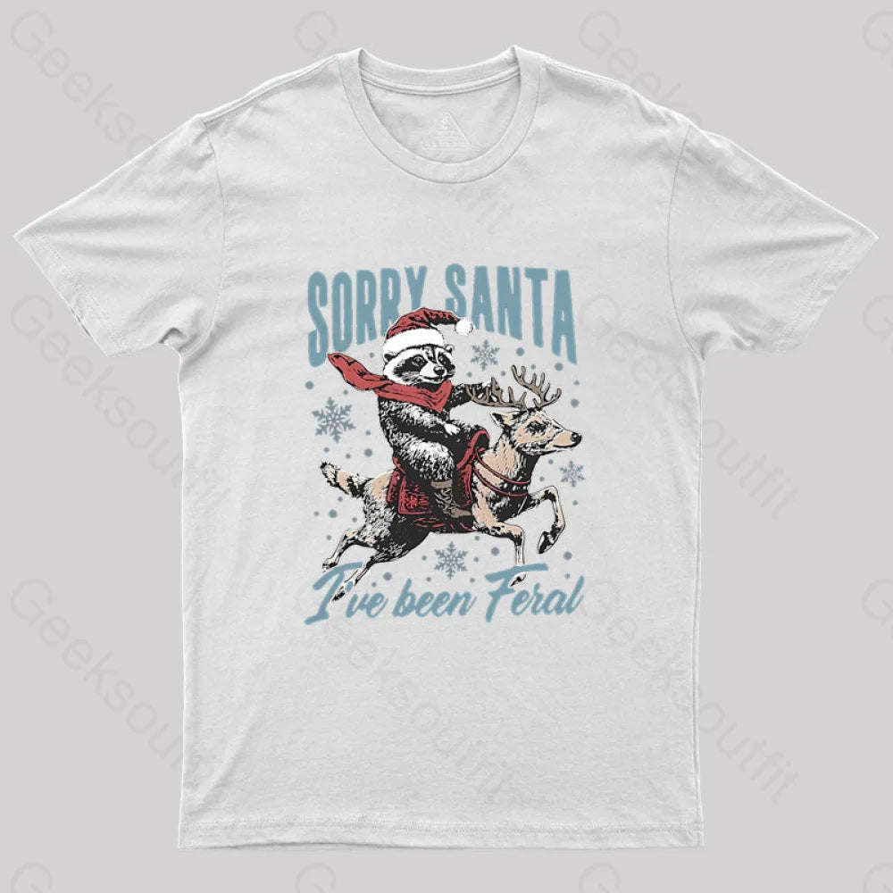Sorry Santa I’ve Been Feral Raccoon Geek T-Shirt White / S