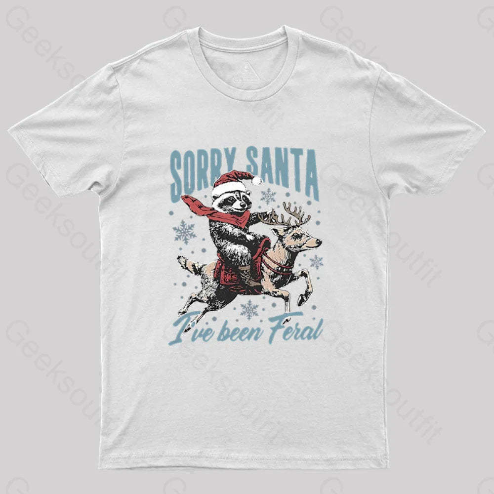 Sorry Santa I’ve Been Feral Raccoon Geek T-Shirt White / S