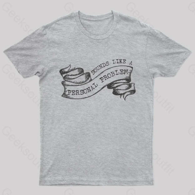 Sounds Like A Personal Problem T-Shirt Grey / S