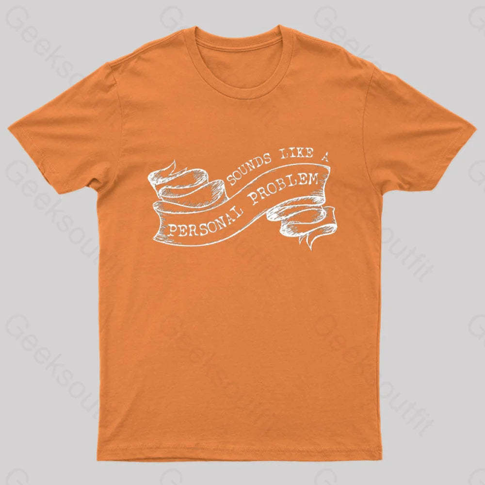 Sounds Like A Personal Problem T-Shirt Orange / S