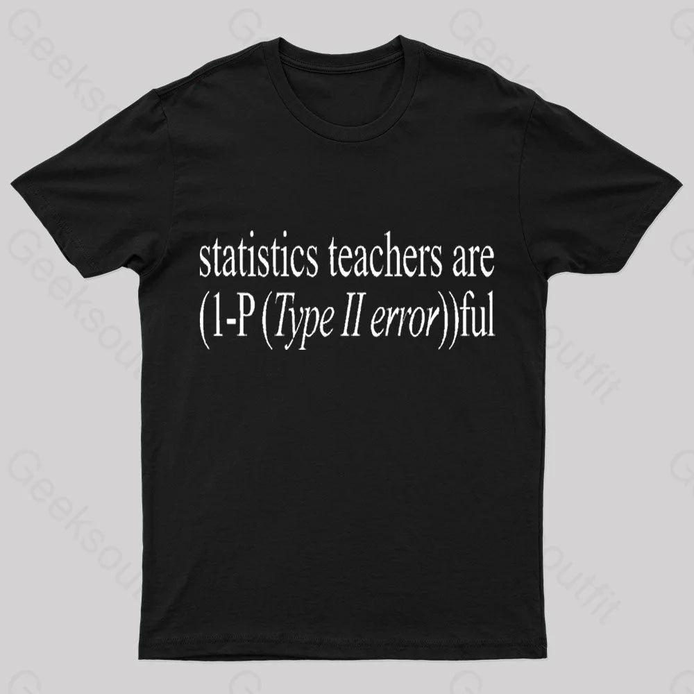 Statistics Teachers Are)1-P(Typeii Error))Ful Geek T-Shirt Black / S