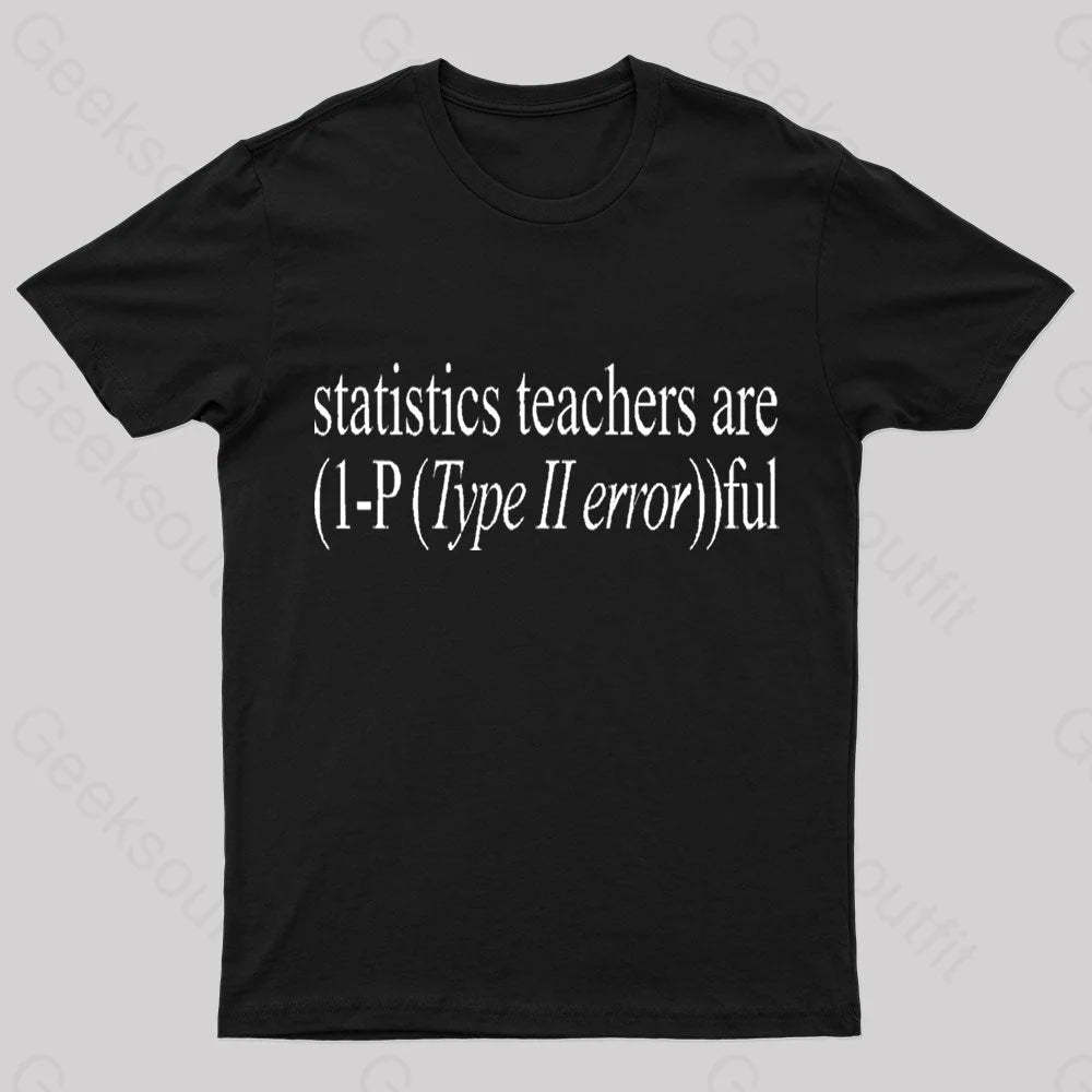 Statistics Teachers Are)1-P(Typeii Error))Ful Geek T-Shirt Black / S