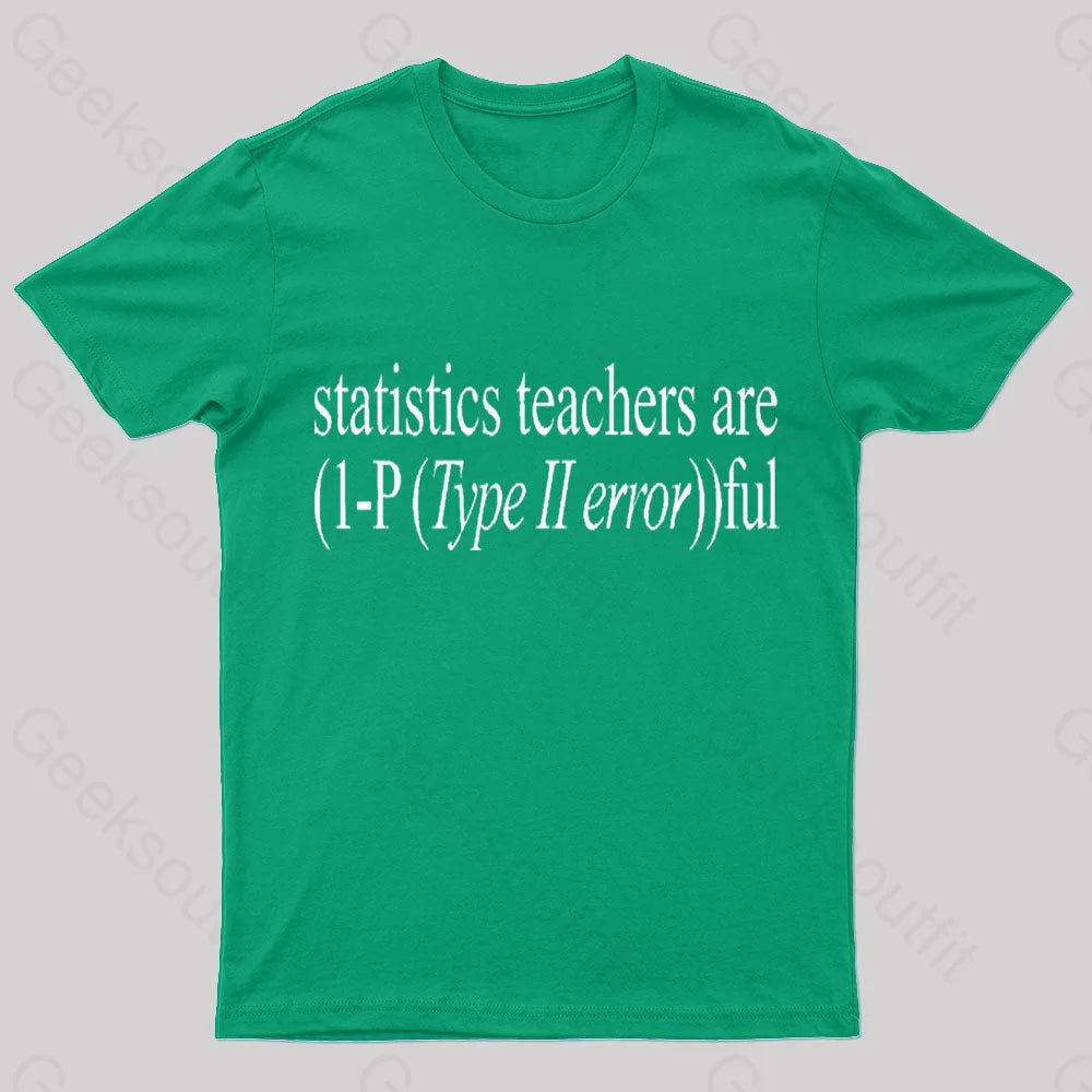Statistics Teachers Are)1-P(Typeii Error))Ful Geek T-Shirt Green / S