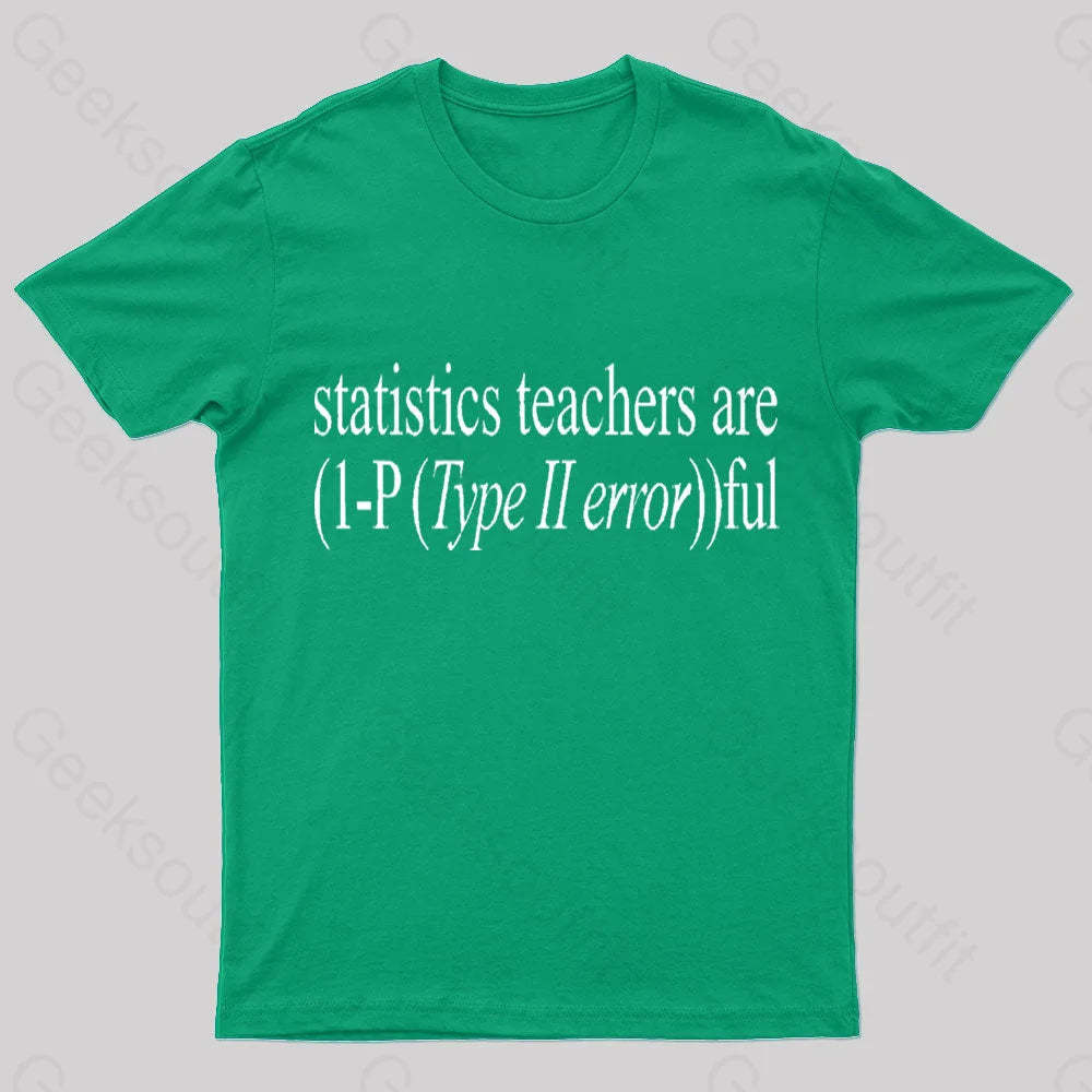 Statistics Teachers Are)1-P(Typeii Error))Ful Geek T-Shirt Green / S