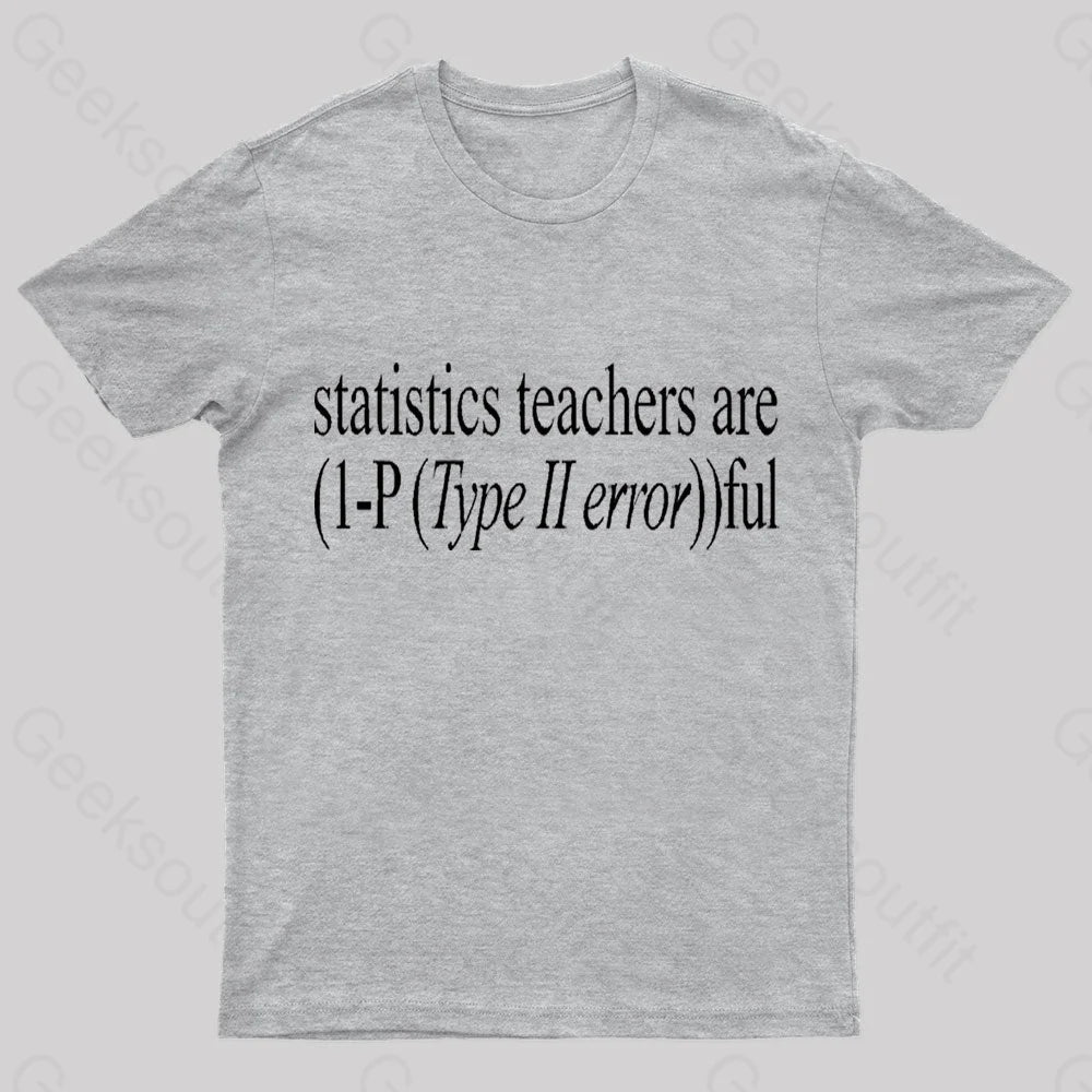 Statistics Teachers Are)1-P(Typeii Error))Ful Geek T-Shirt Grey / S