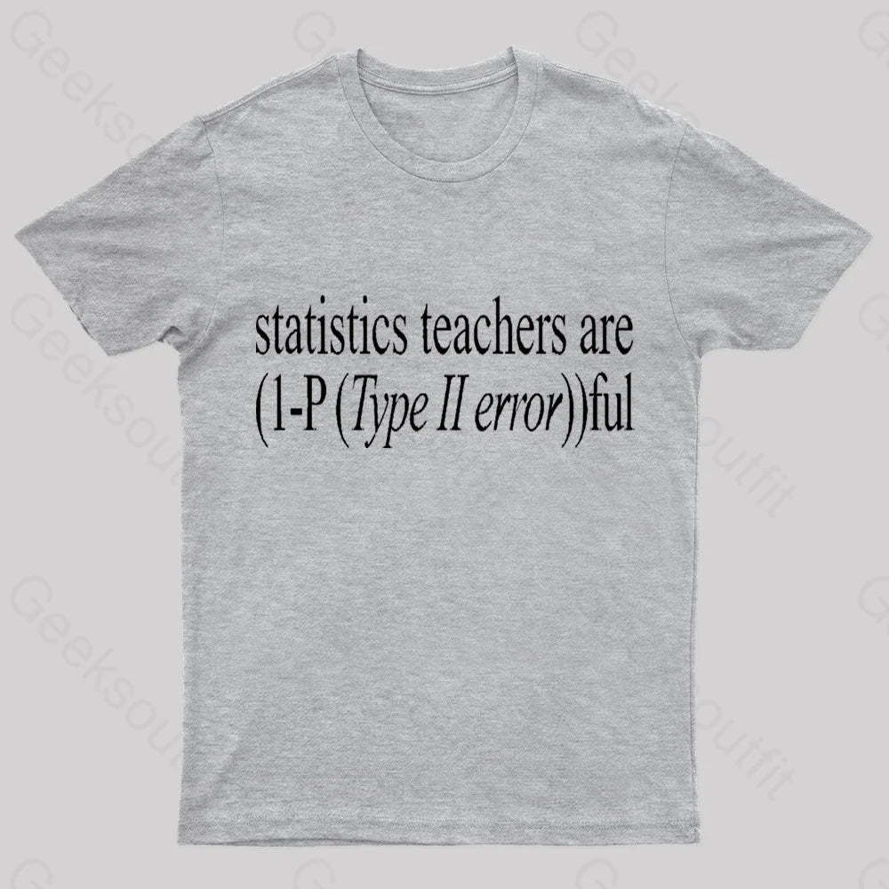 Statistics Teachers Are)1-P(Typeii Error))Ful Geek T-Shirt Grey / S