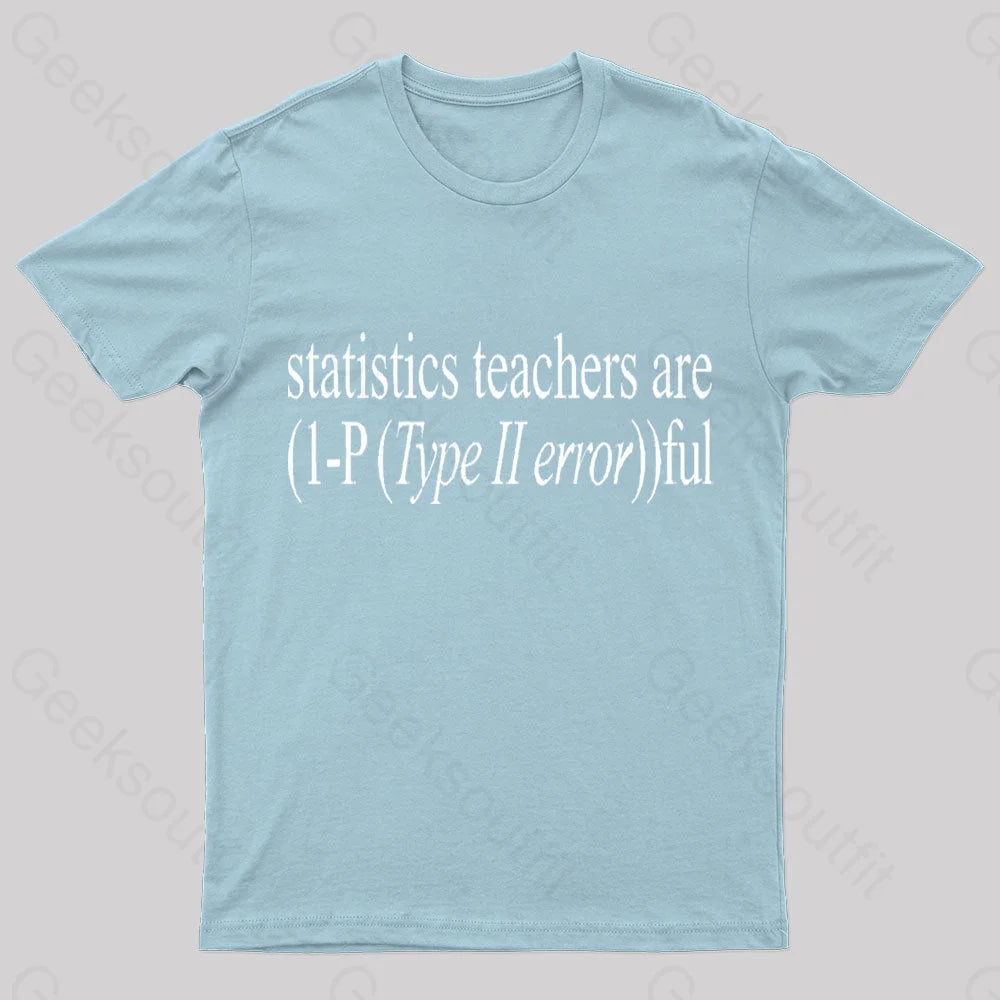 Statistics Teachers Are)1-P(Typeii Error))Ful Geek T-Shirt Light Blue / S