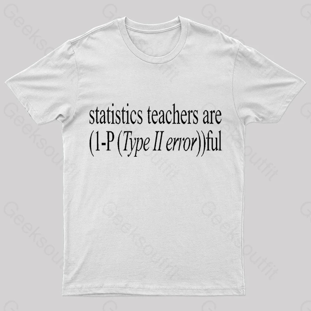 Statistics Teachers Are)1-P(Typeii Error))Ful Geek T-Shirt White / S