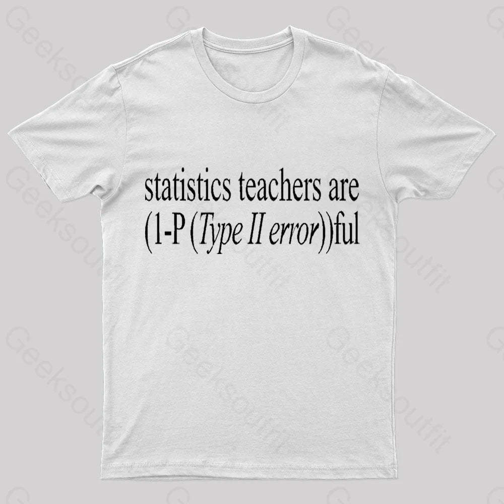 Statistics Teachers Are)1-P(Typeii Error))Ful Geek T-Shirt White / S