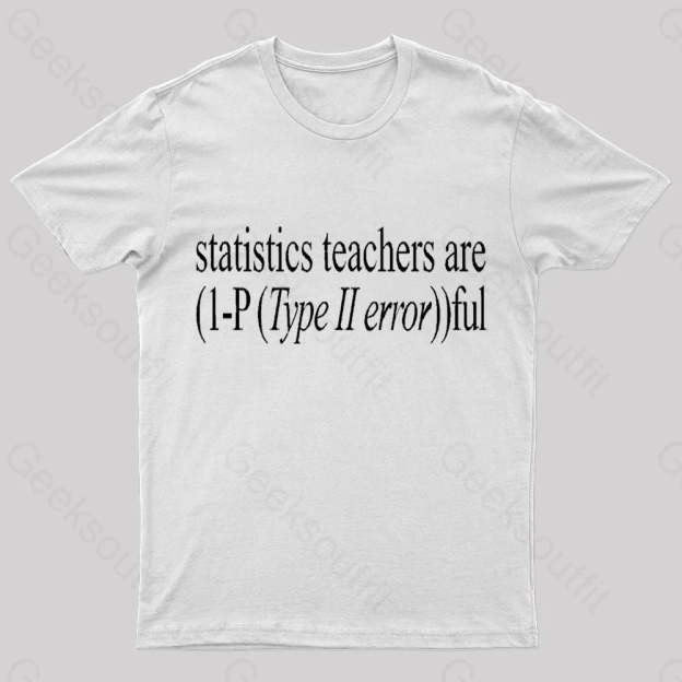 Statistics Teachers Are)1-P(Typeii Error))Ful Geek T-Shirt White / S