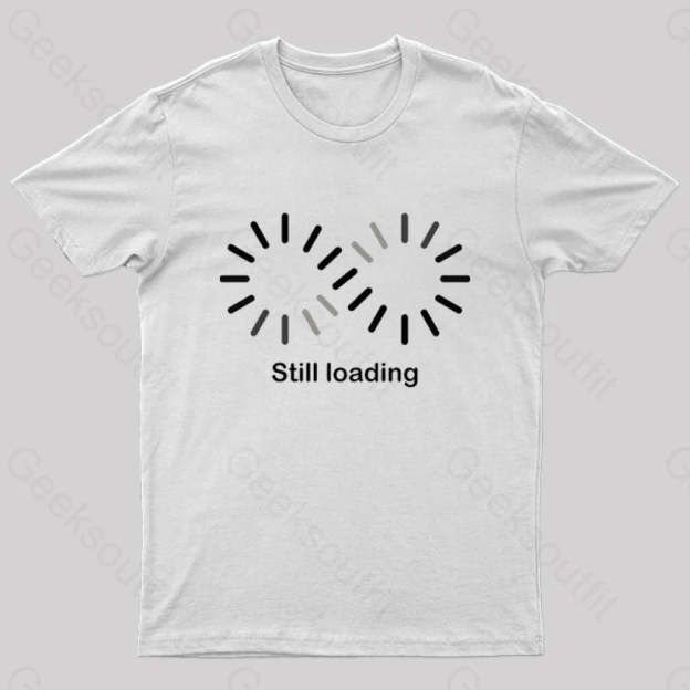 Still Loading Geek T-Shirt White / S