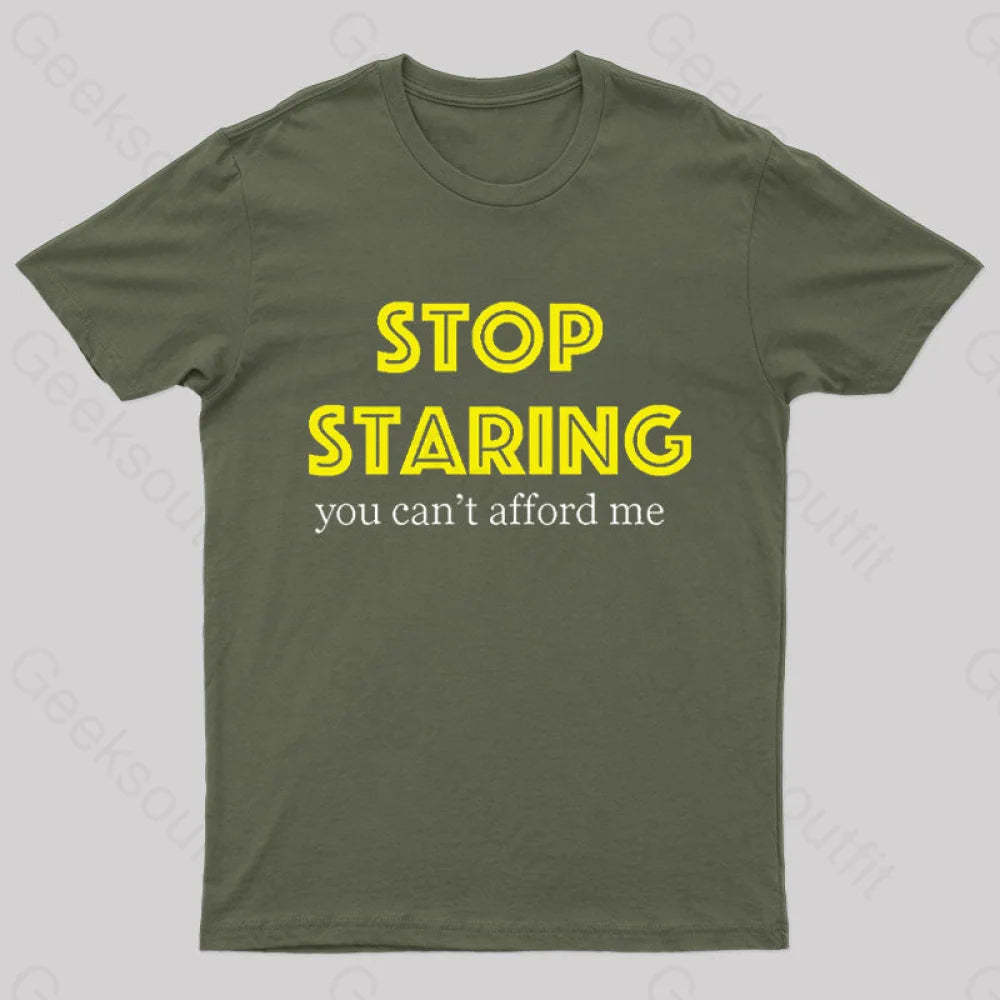Stop Staring You Can’t Afford Me Nerd T-Shirt Army Green / S