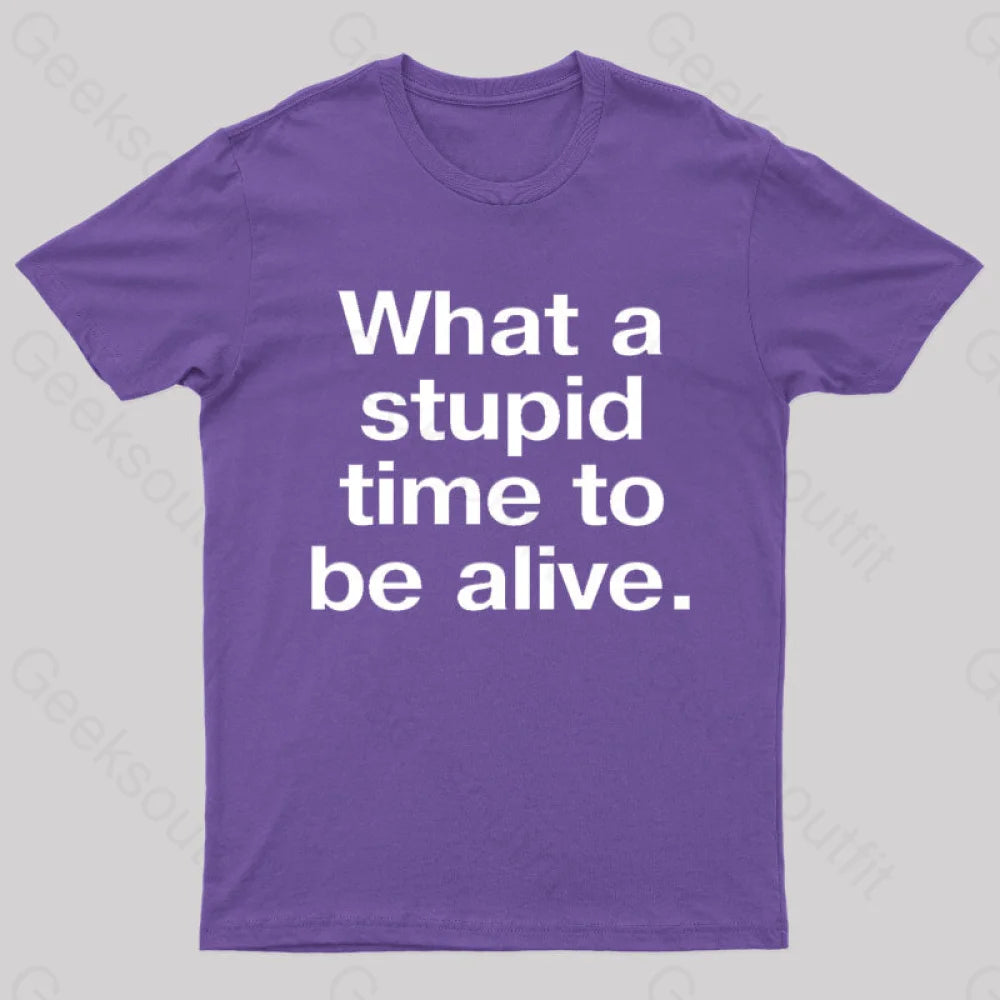Stupid Time To Be Alive Geek T-Shirt Purple / S