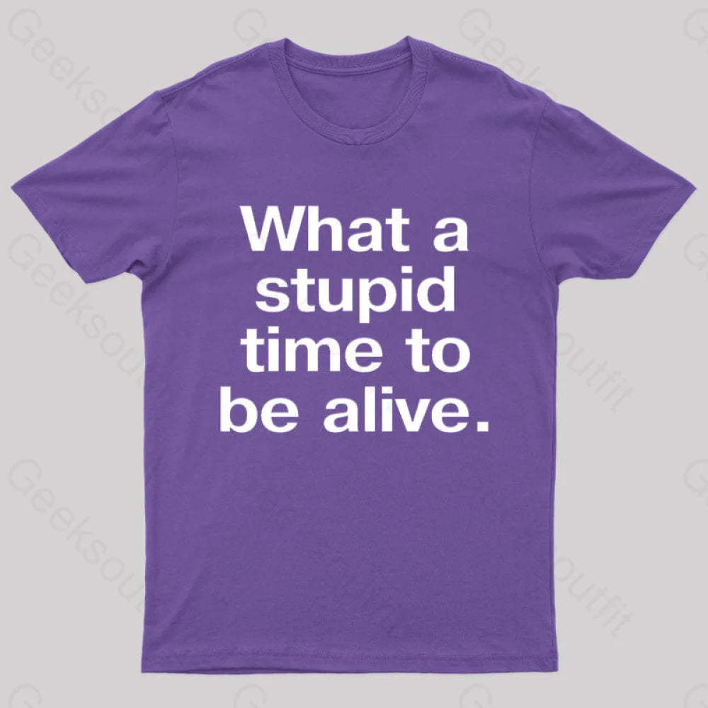 Stupid Time To Be Alive Geek T-Shirt Purple / S