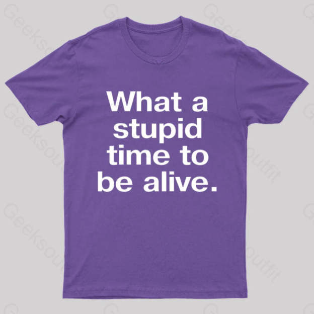 Stupid Time To Be Alive Geek T-Shirt Purple / S