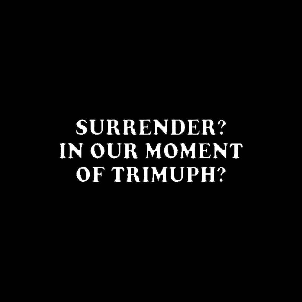 Surrender In Our Moment Of Triumph Geek T-Shirt