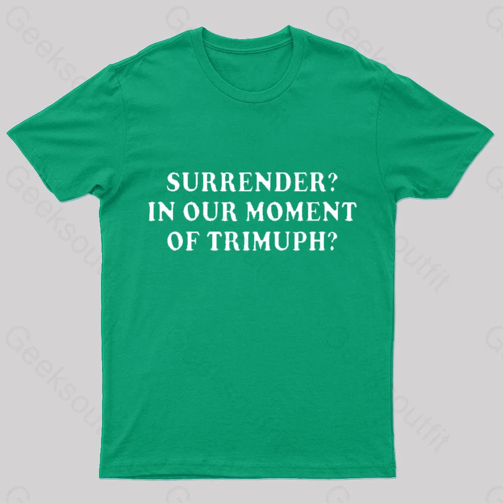 Surrender In Our Moment Of Triumph Geek T-Shirt Green / S