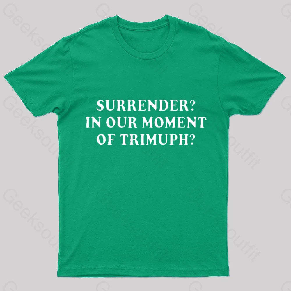 Surrender In Our Moment Of Triumph Geek T-Shirt Green / S