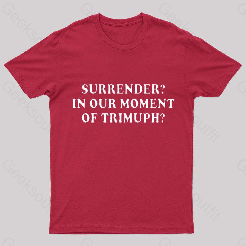 Surrender In Our Moment Of Triumph Geek T-Shirt Red / S