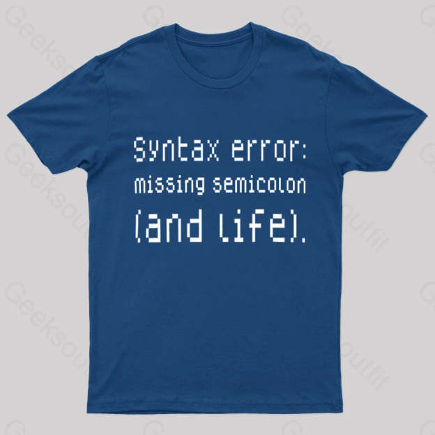 Syntax Error Missing Semicolon And Life Geek T-Shirt Navy / S