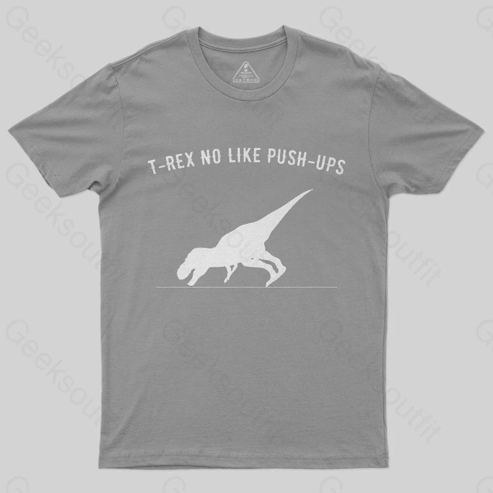 T-rex no like push ups T-Shirt - Geeksoutfit