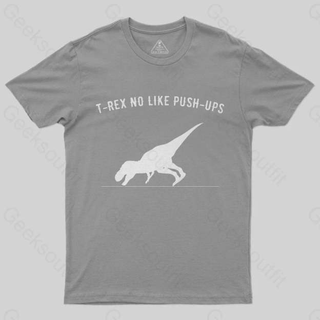T-rex no like push ups T-Shirt - Geeksoutfit