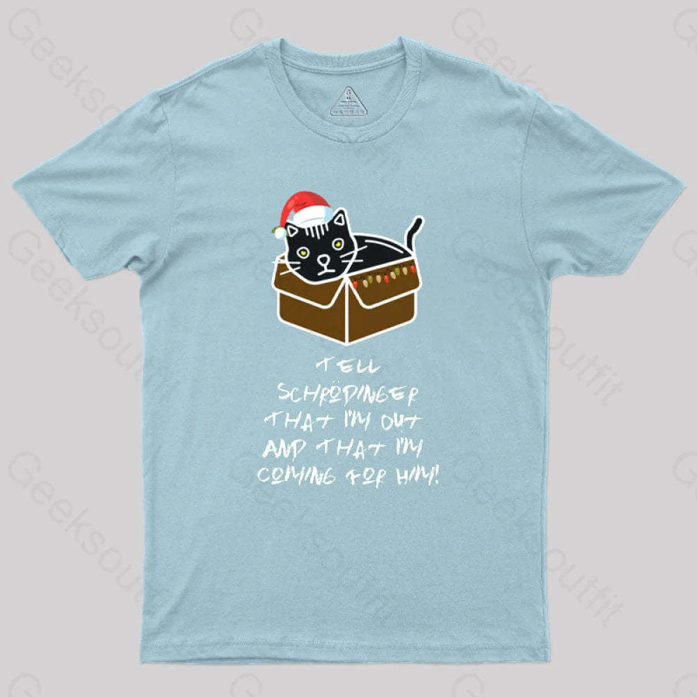 Tell Schrodinger That I’m Out & Coming For Him Geek T-Shirt Light Blue / S