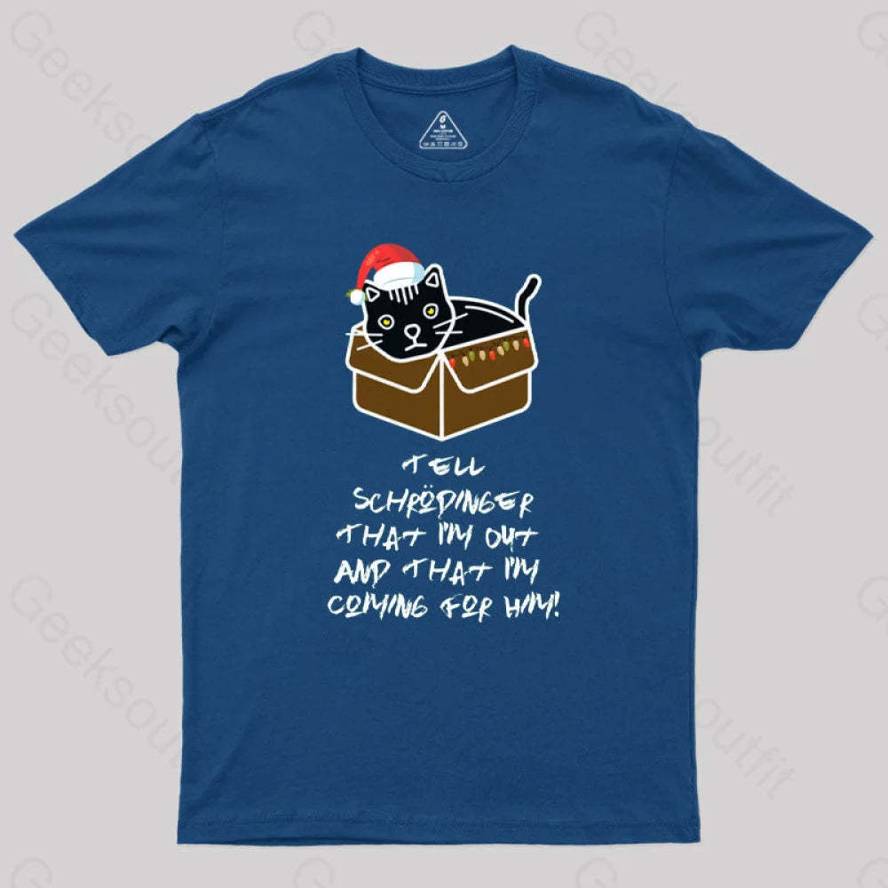 Tell Schrodinger That I’m Out & Coming For Him Geek T-Shirt Navy / S
