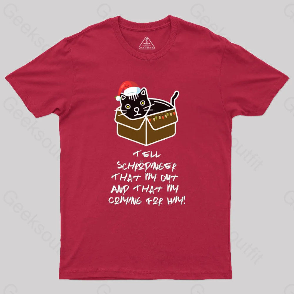 Tell Schrodinger That I’m Out & Coming For Him Geek T-Shirt Red / S
