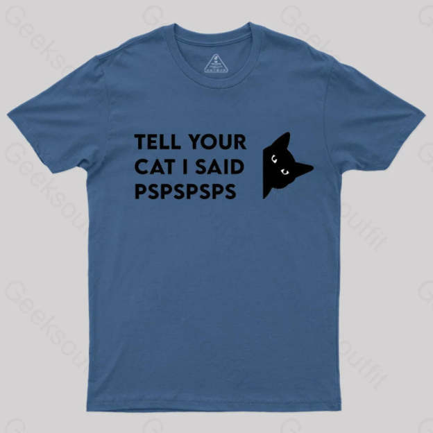 Tell Your Cat I Said Pspspsps Geek T-Shirt Navy / S