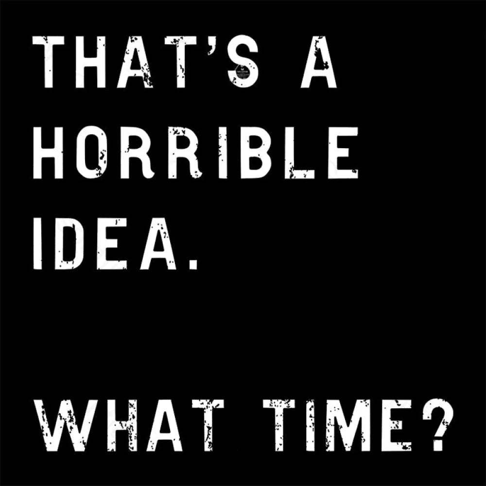 That Soulds Like A Horrible Idea What Time Geek T-Shirt