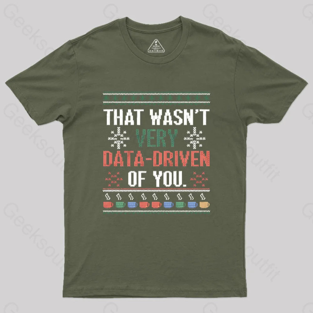 That Wasn’t Very Data Driven Of You Christmas Geek T-Shirt Army Green / S
