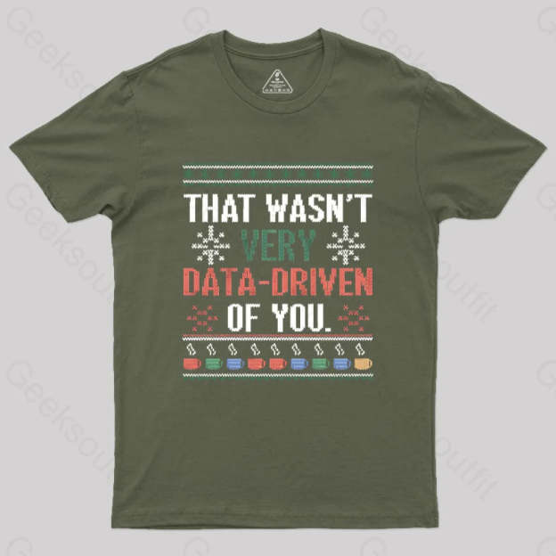 That Wasn’t Very Data Driven Of You Christmas Geek T-Shirt Army Green / S