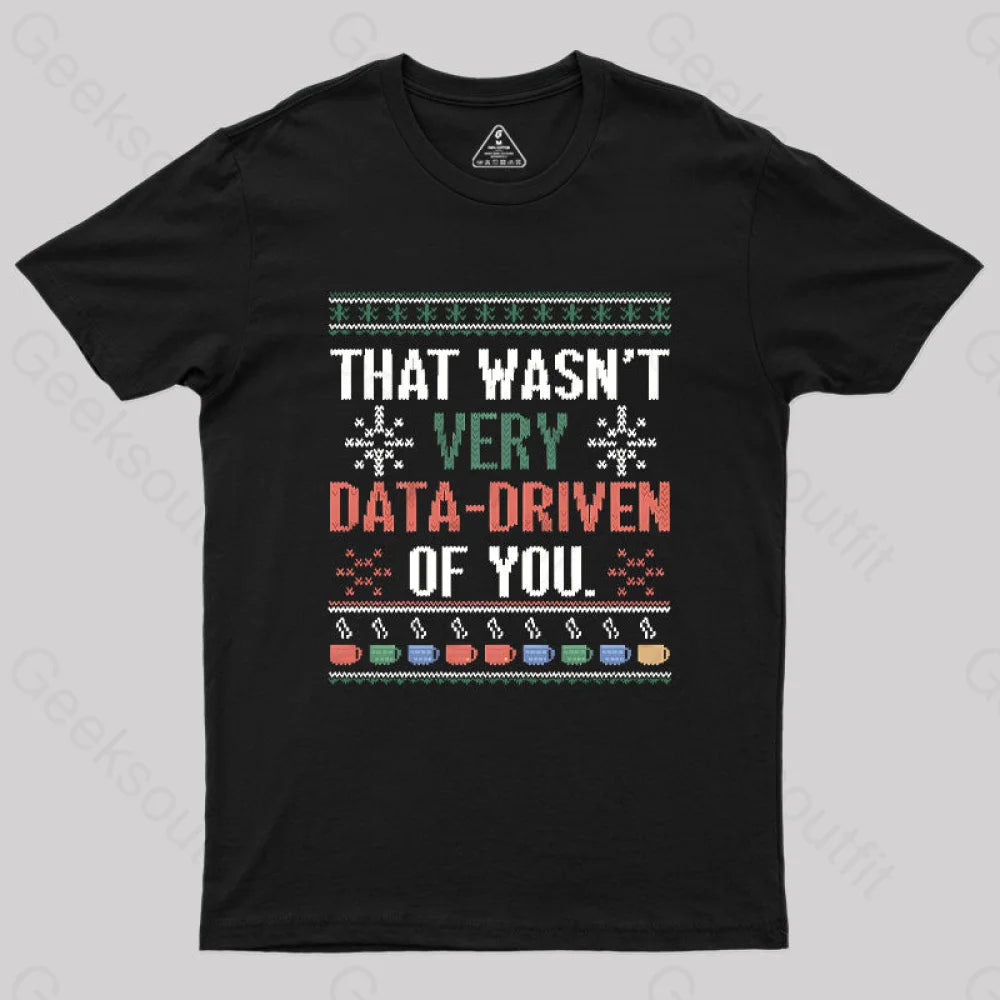 That Wasn’t Very Data Driven Of You Christmas Geek T-Shirt Black / S