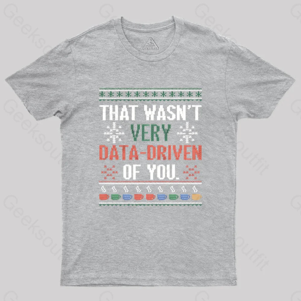 That Wasn’t Very Data Driven Of You Christmas Geek T-Shirt Grey / S